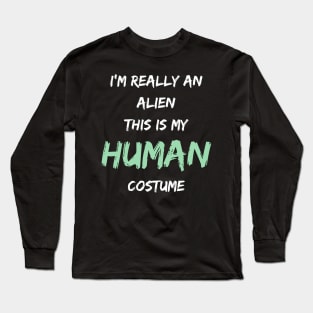 Alien Costume This Is My Human Costume I'm Really An Alien Long Sleeve T-Shirt